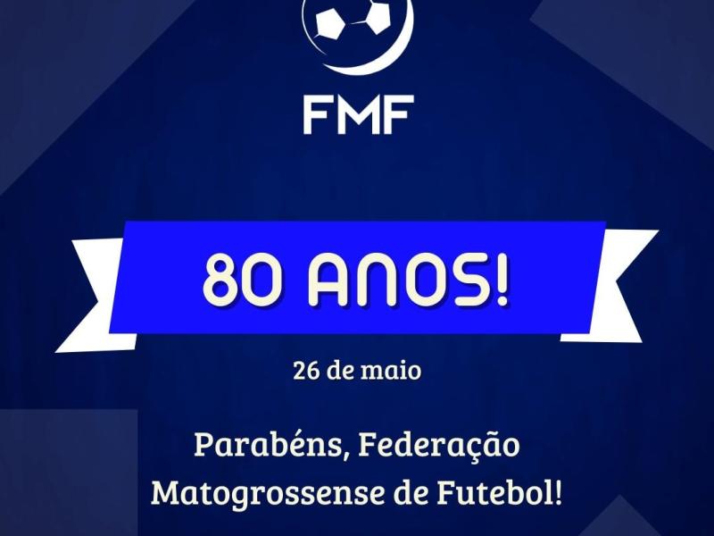 Parabéns FMF: 80 anos da Federação Matogrossense de Futebol 